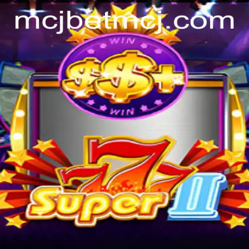 Discovering Super777II: A New Era of Casino Gaming with MCJBet